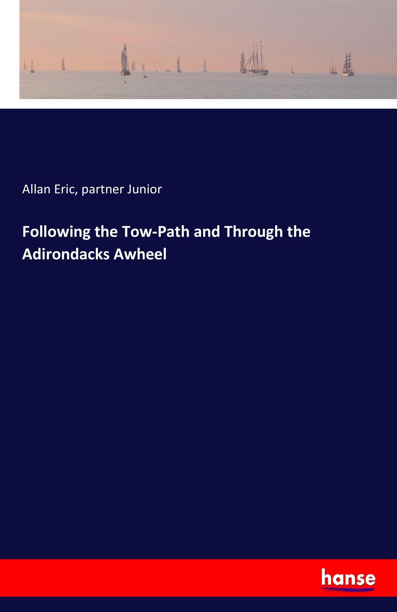 Following the Tow-Path and Through the Adirondacks Awheel | Allan Eric (u. a.) | Taschenbuch | Paperback | 132 S. | Englisch | 2017 | hansebooks | EAN 9783744746892 - Eric, Allan
