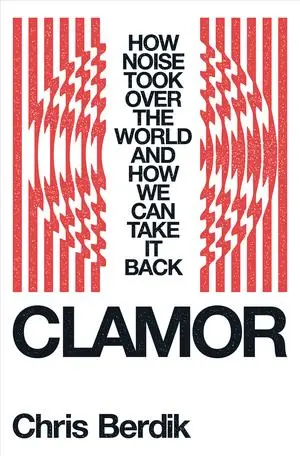 Cover: 9781324006992 | Clamor | How Noise Took Over the World - And How We Can Take It Back