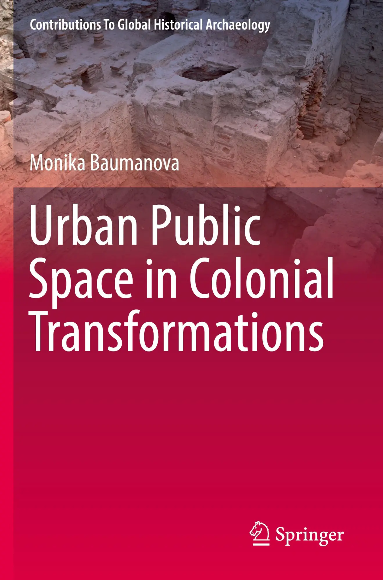 Urban Public Space in Colonial Transformations (Contributions To Global Historical Archaeology)