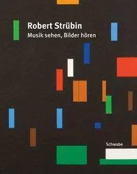 Cover: 9783796526992 | Robert Strübin. Musik sehen, Bilder hören | Robert Strübin | Buch