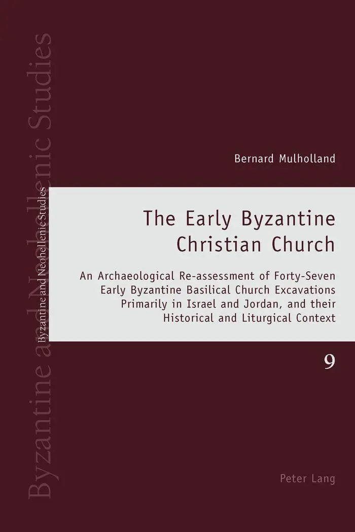 The Early Byzantine Christian Church: An Archaeological Re-assessment of Forty-Seven Early Byzantine Basilical Church Excavations Primarily in Israel ... Context (Byzantine and Neohellenic Studies)