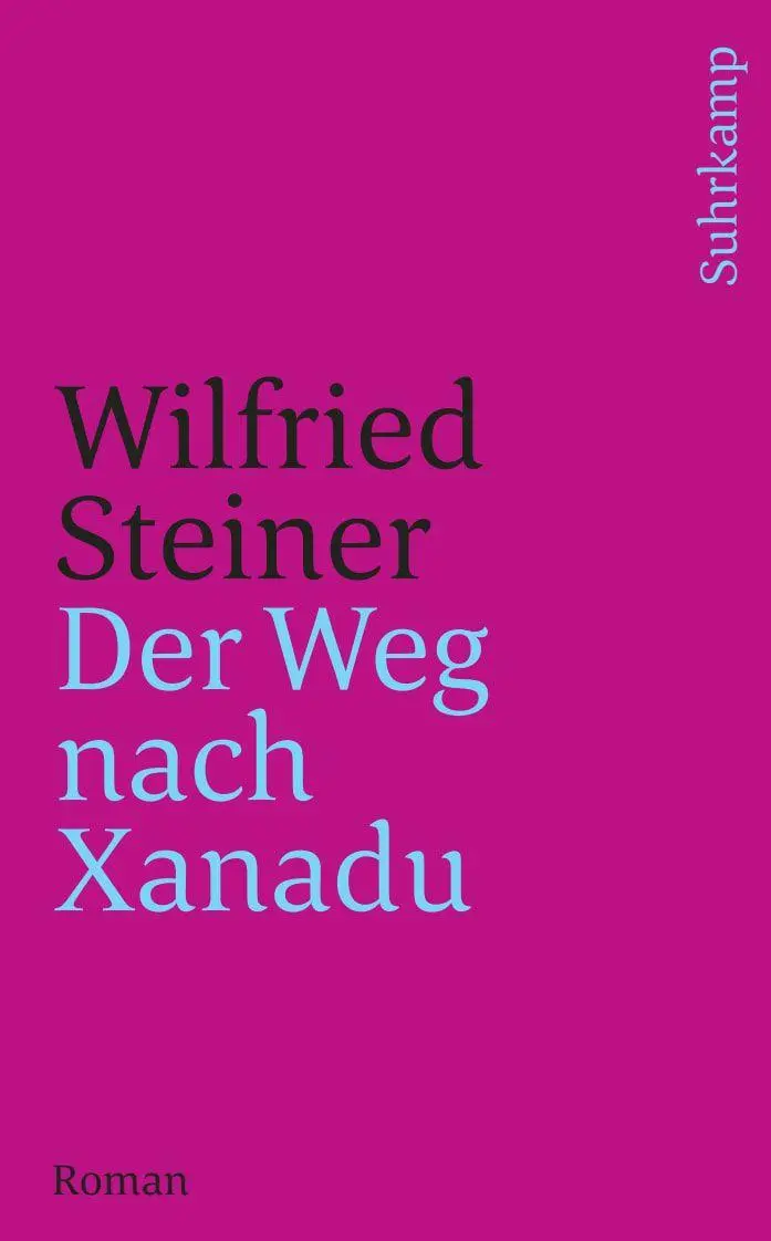 Cover: 9783518457092 | Der Weg nach Xanadu | Roman | Wilfried Steiner | Taschenbuch | 287 S.