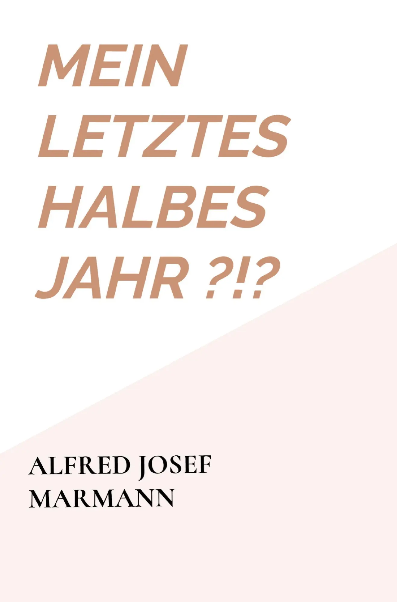 Cover: 9789403917092 | Mein letztes halbes Jahr ?!? | Alfred Josef Marmann | Taschenbuch