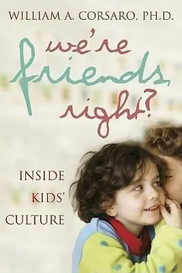 Cover: 9780309087292 | We're Friends, Right? | Inside Kids' Culture | William A Corsaro