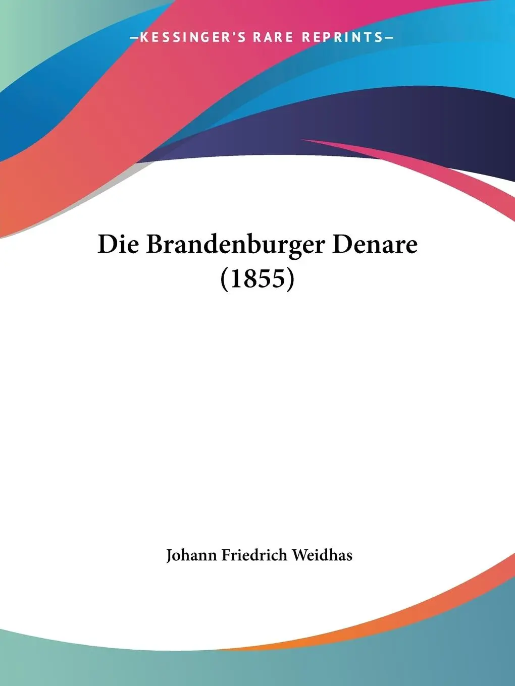 Cover: 9781160077392 | Die Brandenburger Denare (1855) | Johann Friedrich Weidhas | Buch