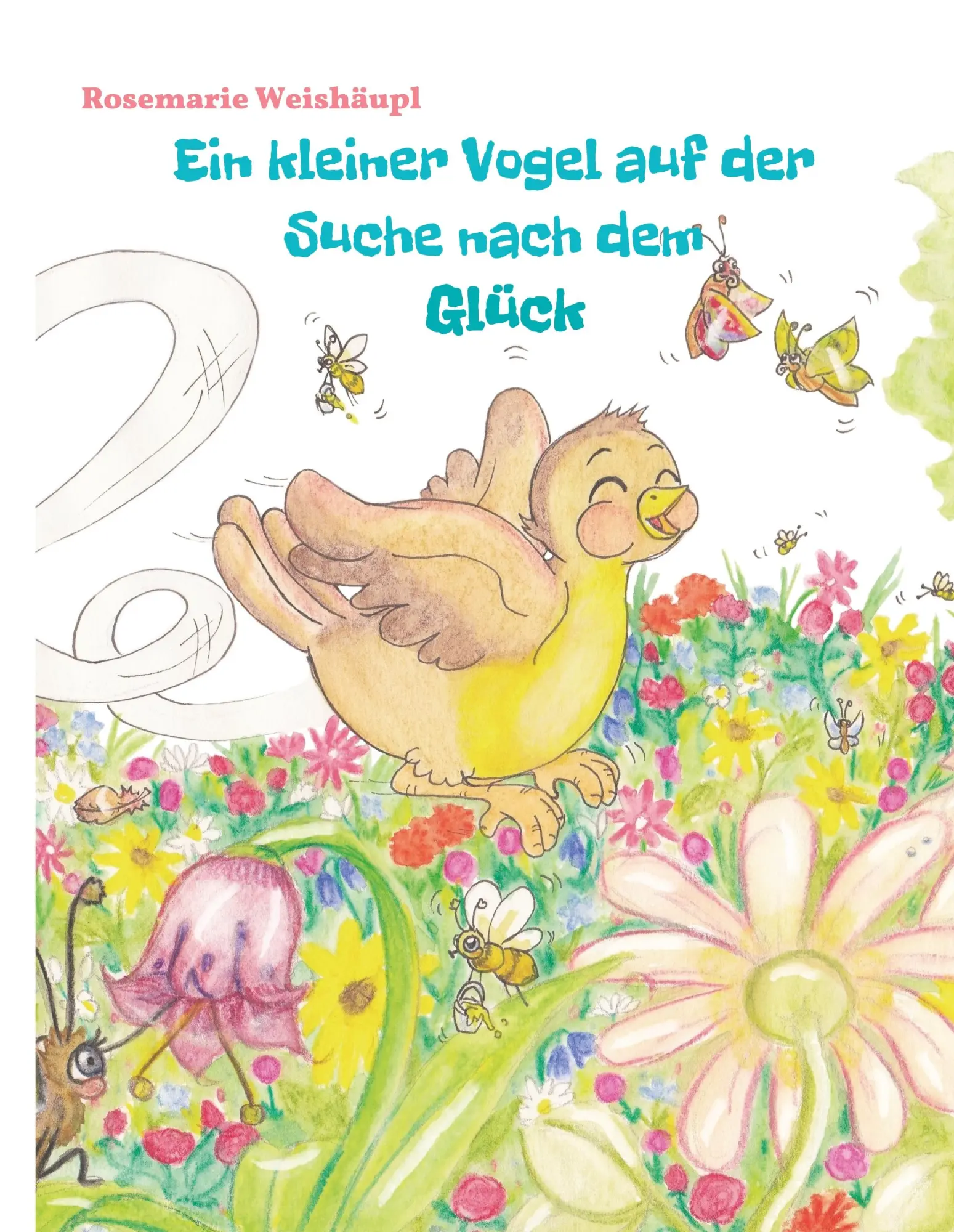 Cover: 9783982117492 | Ein kleiner Vogel auf der Suche nach dem Glück | Rosemarie Weishäupl