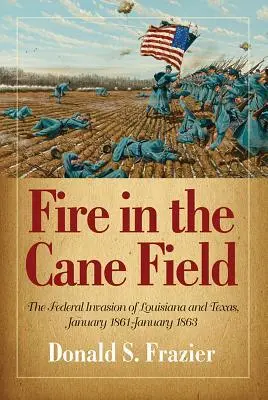 Cover: 9781933337692 | Fire in the Cane Field: The Federal Invasion of Louisiana and...