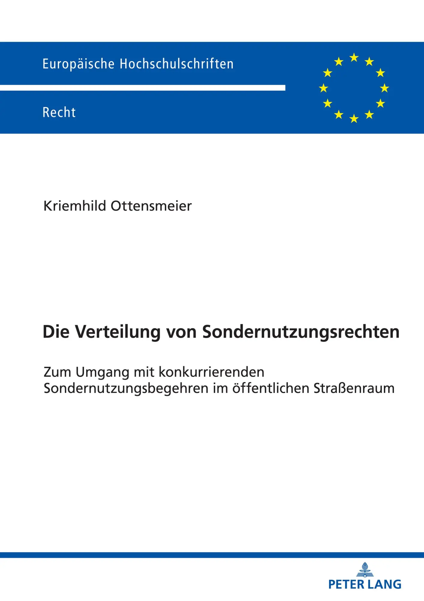 Die Verteilung von Sondernutzungsrechten: Zum Umgang mit konkurrierenden Sondernutzungsbegehren im öffentlichen Straßenraum (Europäische Hochschulschriften Recht, Band 6300)