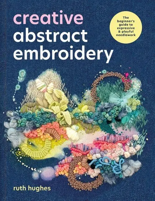 Cover: 9781446317792 | Creative Abstract Embroidery: A Beginner's Guide to Expressive and...