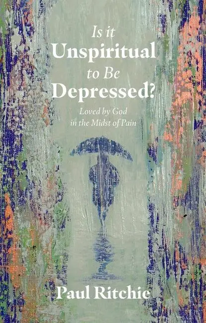 Cover: 9781527107892 | Is It Unspiritual to Be Depressed? | Loved by God in the Midst of Pain