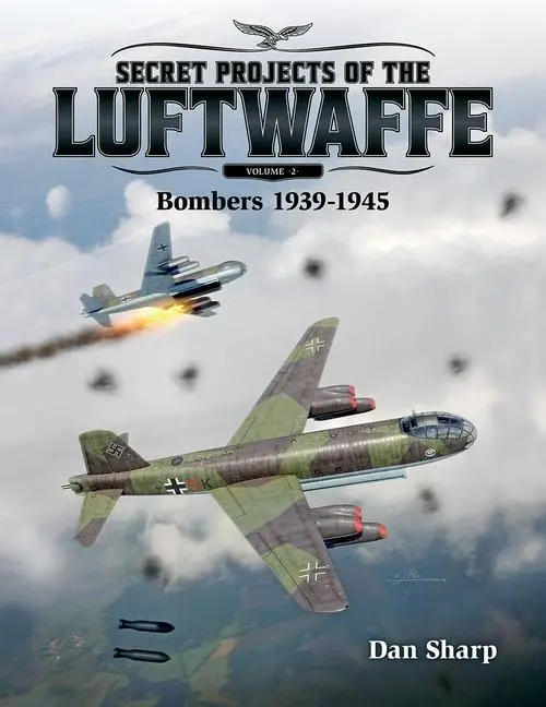 Cover: 9781911658092 | Secret Projects of the Luftwaffe - Vol 2 | Bombers 1939 -1945 | Sharp