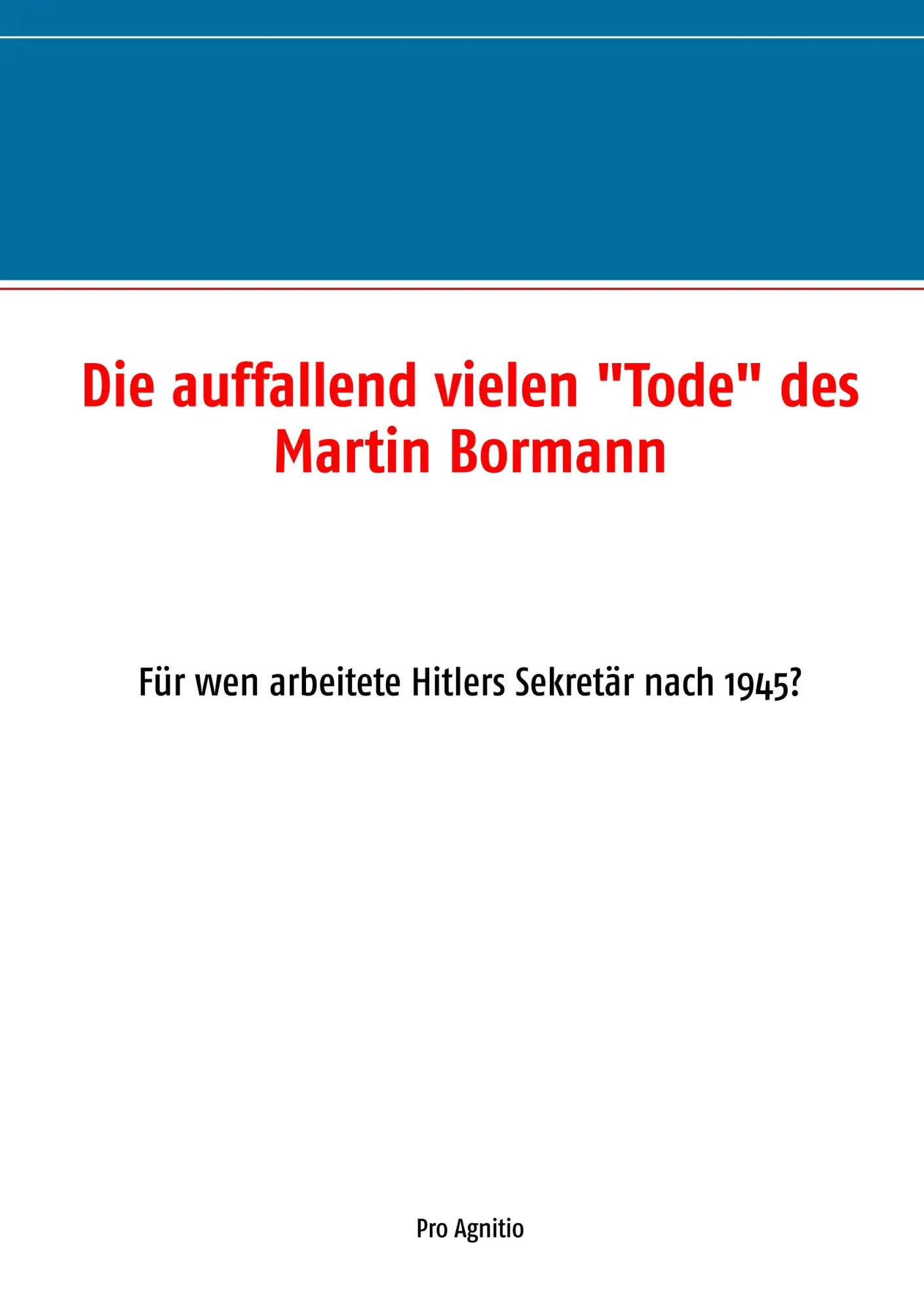 Cover: 9783748108092 | Die auffallend vielen "Tode" des Martin Bormann | Alfred H. Mühlhäuser Cover: 9783748108092 | Die auffallend vielen "Tode" des Martin Bormann | Alfred H. Mühlhäuser