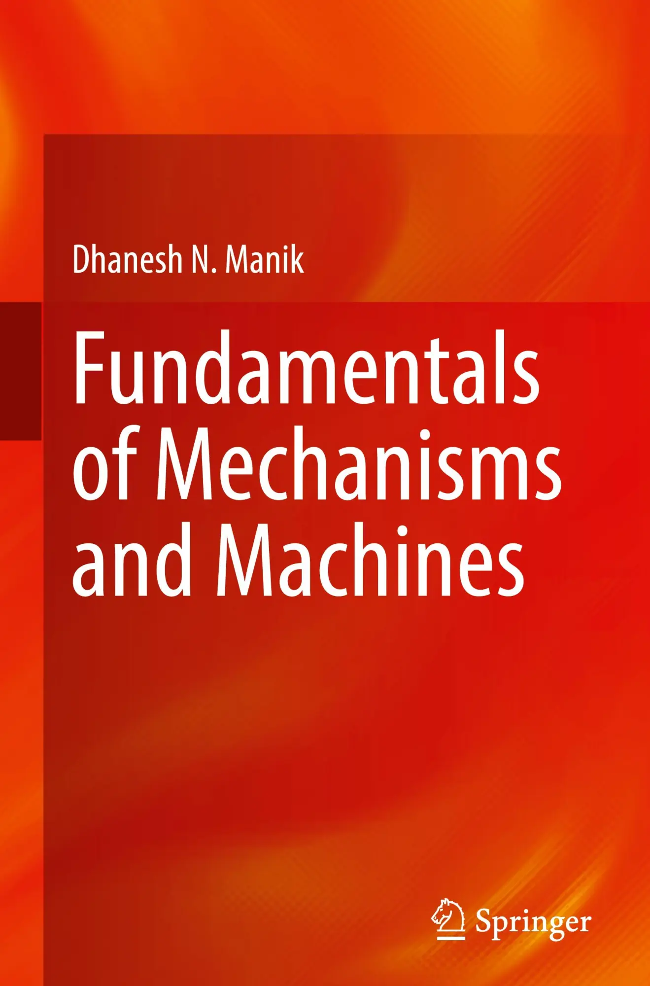 Cover: 9789819718092 | Fundamentals of Mechanisms and Machines | Dhanesh N. Manik | Buch