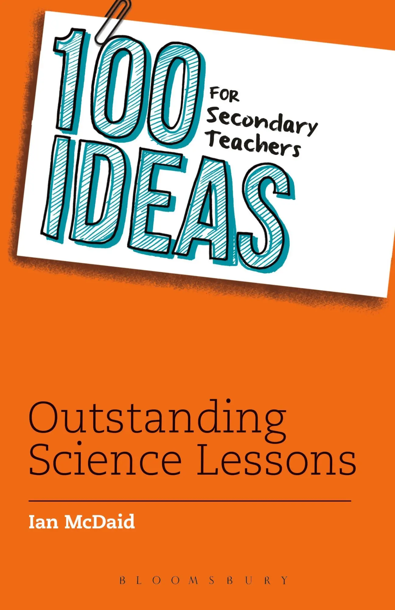 Cover: 9781472918192 | 100 Ideas for Secondary Teachers: Outstanding Science Lessons | Mcdaid