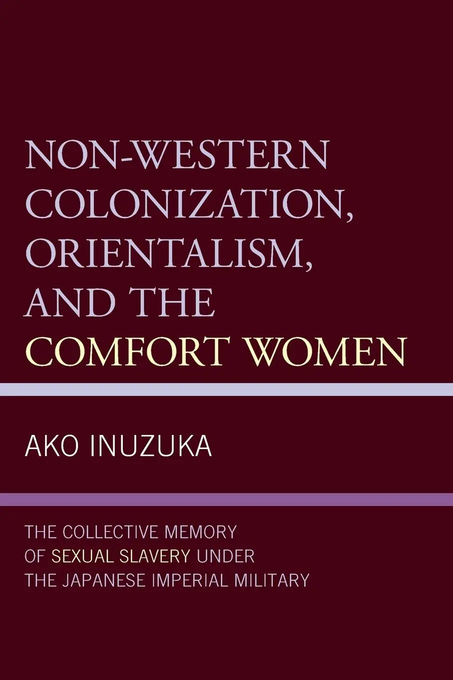 Cover: 9781498598392 | Non-Western Colonization, Orientalism, and the Comfort Women | Inuzuka