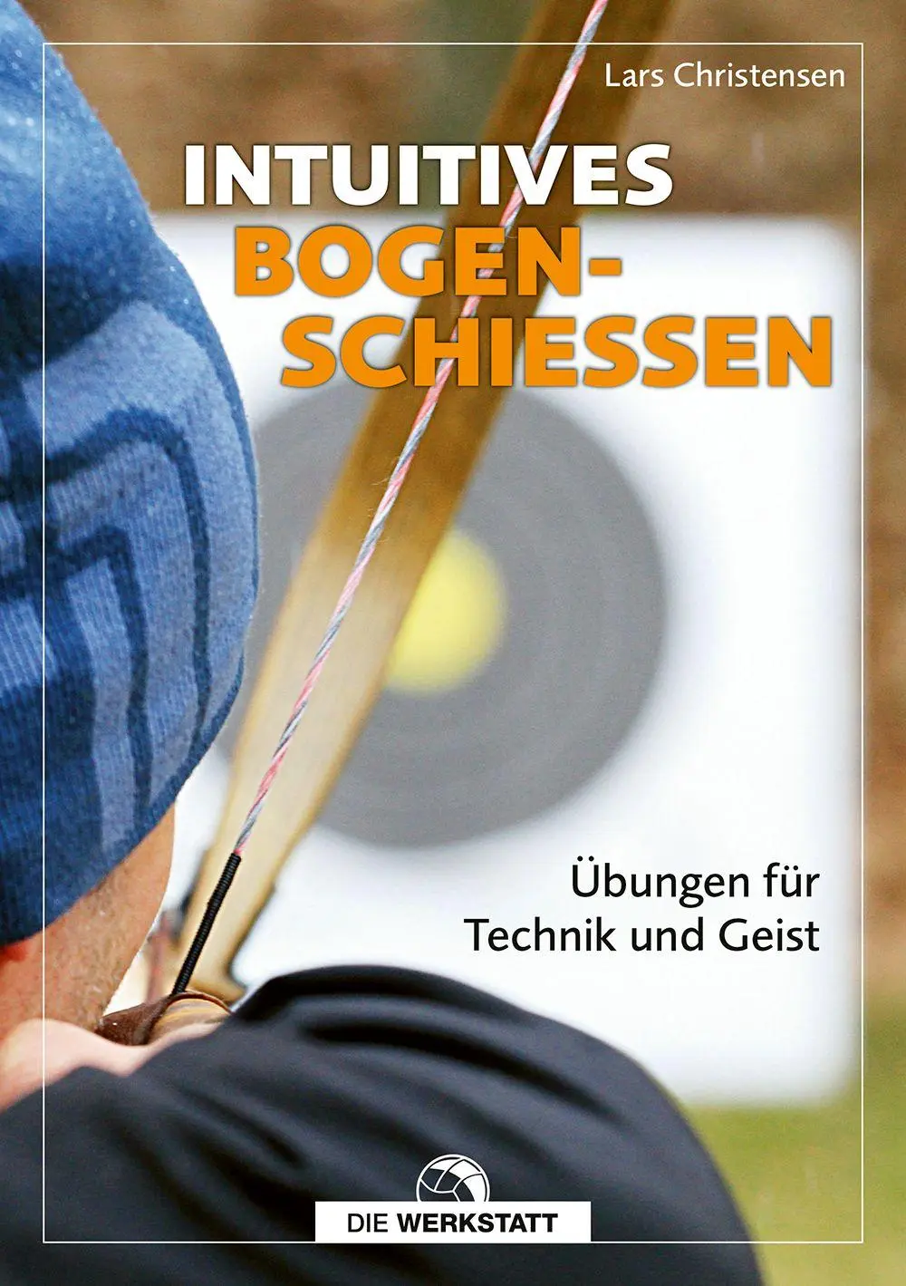 Cover: 9783730708392 | Intuitives Bogenschießen | Übungen für Technik und Geist | Christensen