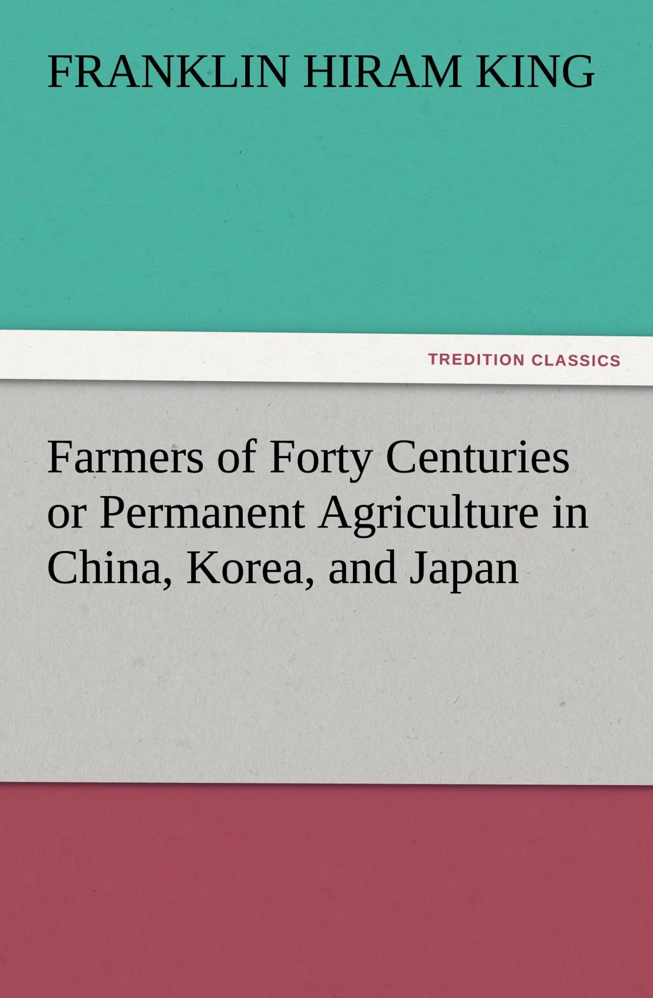 Cover: 9783842428492 | Farmers of Forty Centuries or Permanent Agriculture in China,...