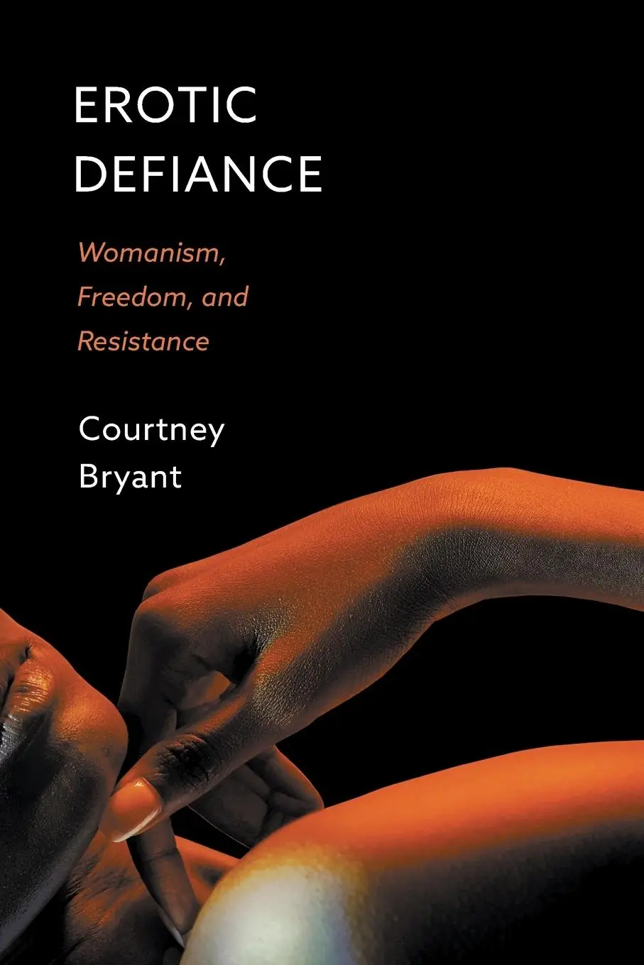 Cover: 9781506478692 | Erotic Defiance | Womanism, Freedom, and Resistance | Courtney Bryant