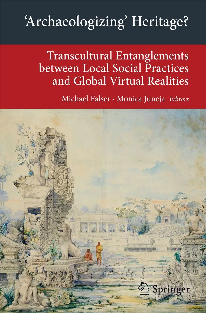 Archaeologizing' Heritage?: Transcultural Entanglements between Local Social Practices and Global Virtual Realities (Transcultural Research - . . . on ... on Asia and Europe in a Global Context)