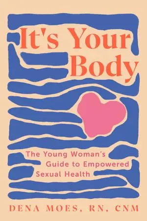 Cover: 9781682688892 | It's Your Body | The Young Woman's Guide to Empowered Sexual Health