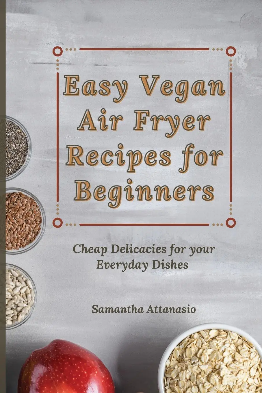 Cover: 9781802778892 | Easy Vegan Air Fryer Recipes for Beginners | Samantha Attanasio | Buch