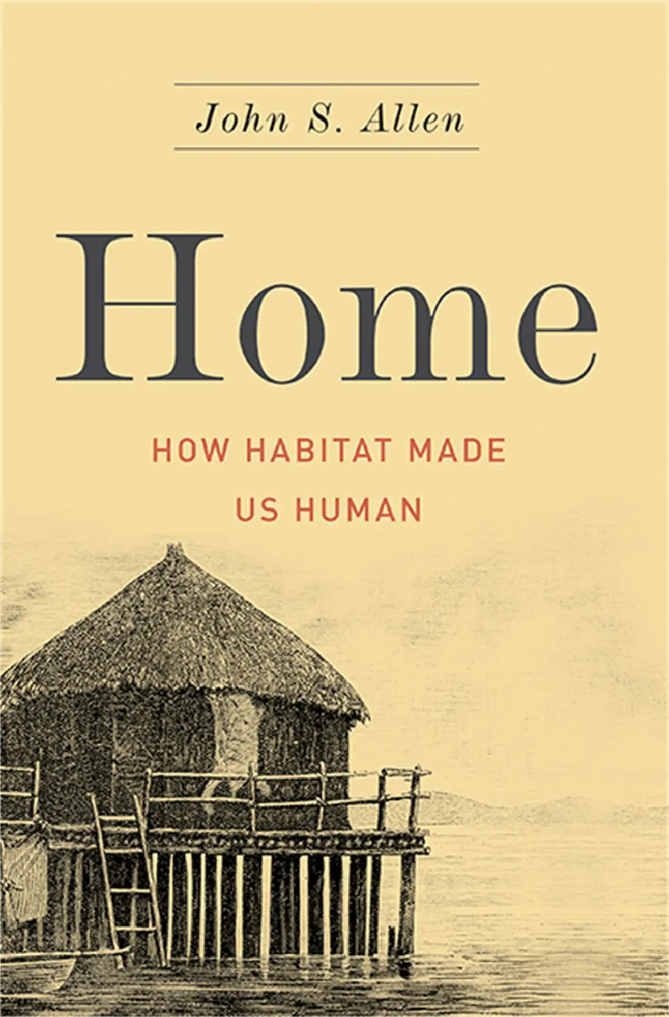 Cover: 9780465038992 | Home | How Habitat Made Us Human | John S Allen | Buch | Englisch