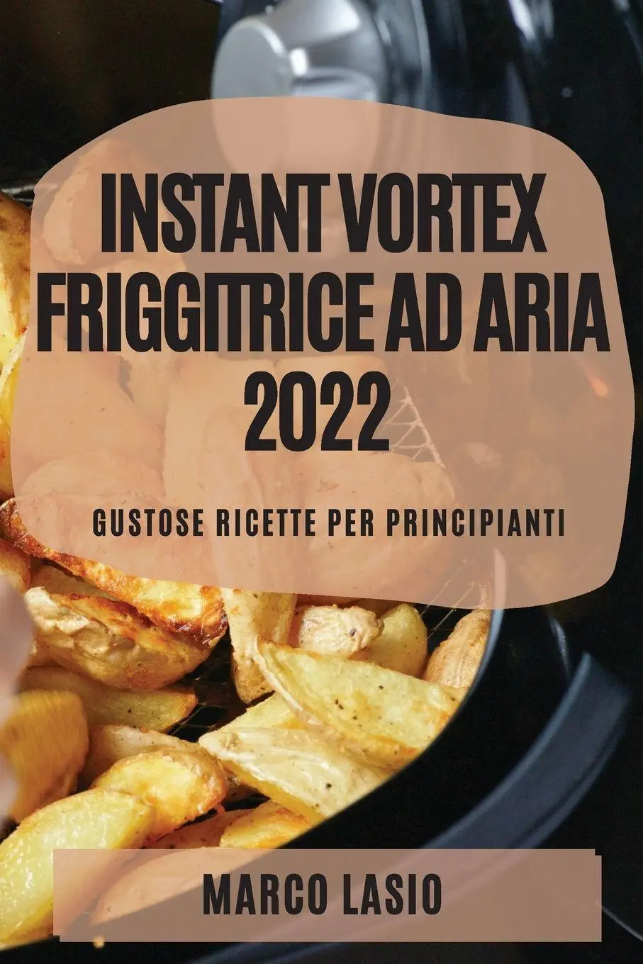 Cover: 9781804508992 | INSTANT VORTEX FRIGGITRICE AD ARIA 2022 | Marco Lasio | Taschenbuch