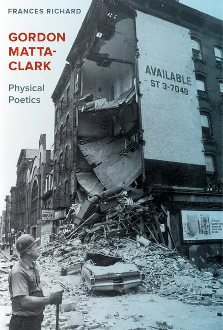 Cover: 9780520299092 | Gordon Matta-Clark | Physical Poetics | Frances Richard | Buch | 2019
