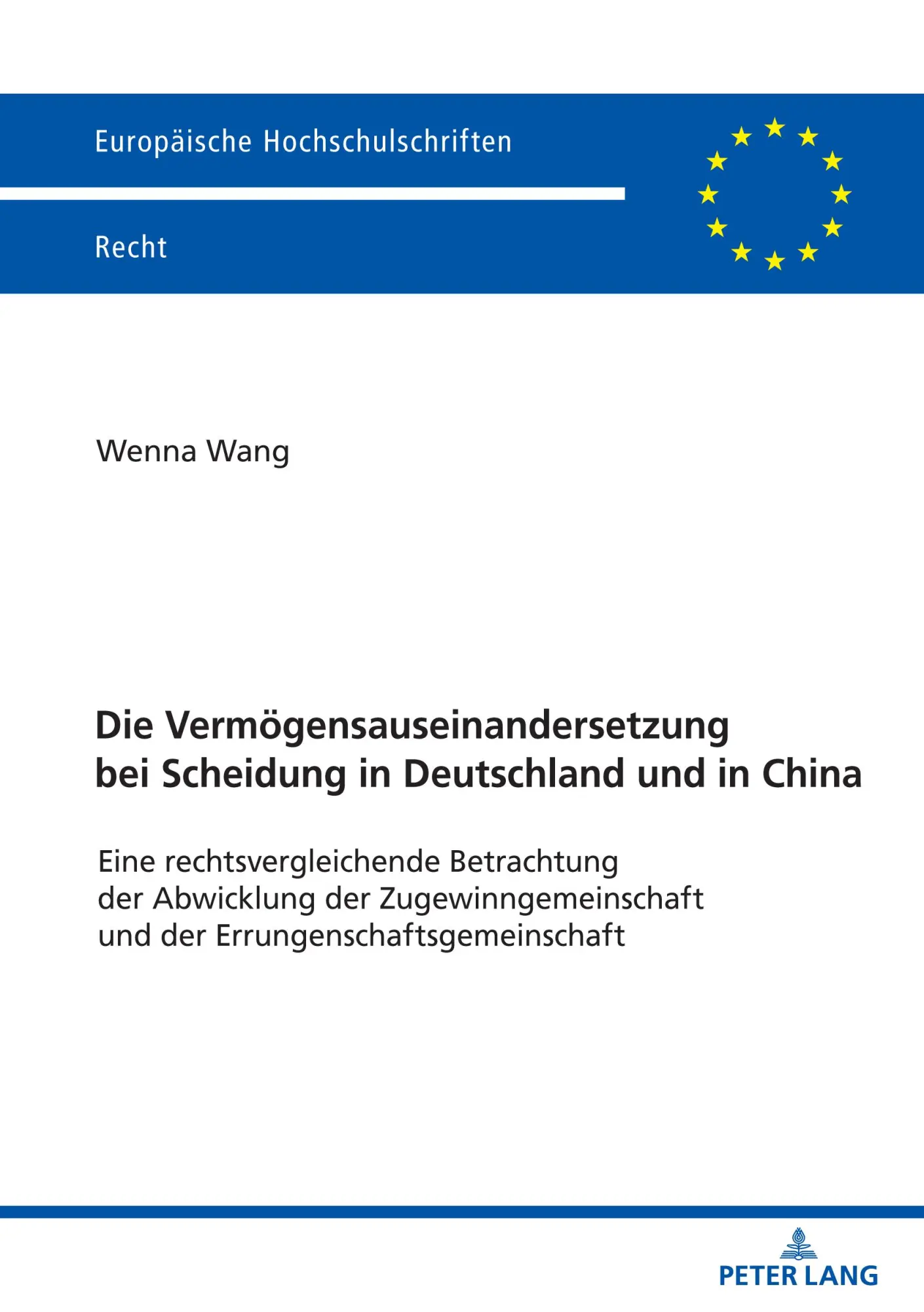 Die Vermögensauseinandersetzung bei Scheidung in Deutschland und in China: Eine rechtsvergleichende Betrachtung der Abwicklung der ... (Europäische Hochschulschriften Recht)