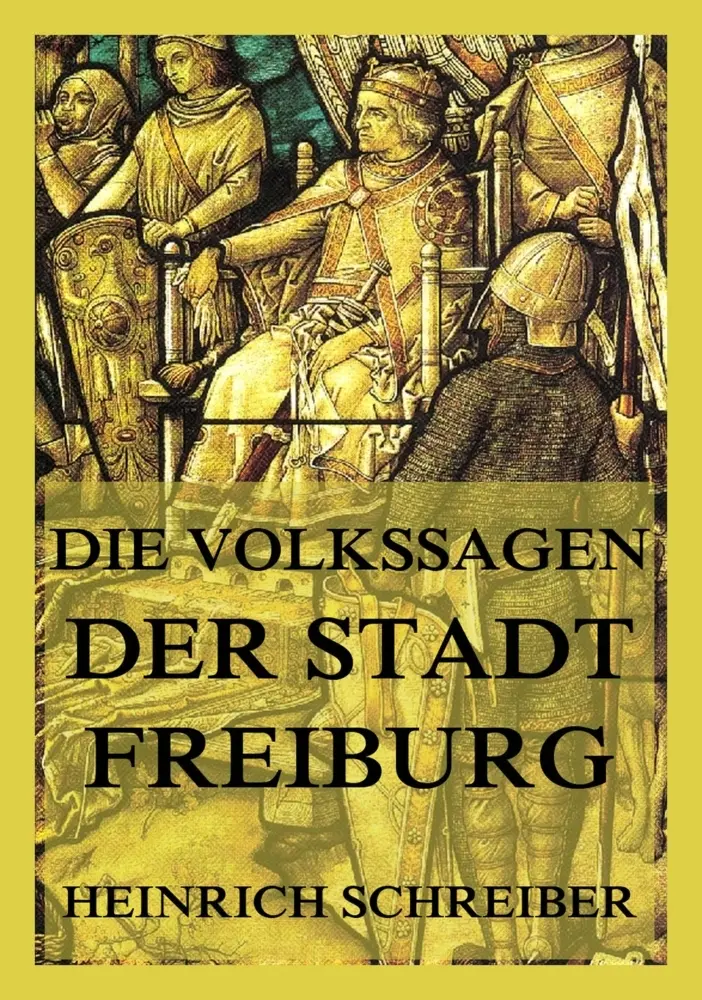 Cover: 9783988689092 | Die Volkssagen der Stadt Freiburg im Breisgau | und ihrer Umgegend