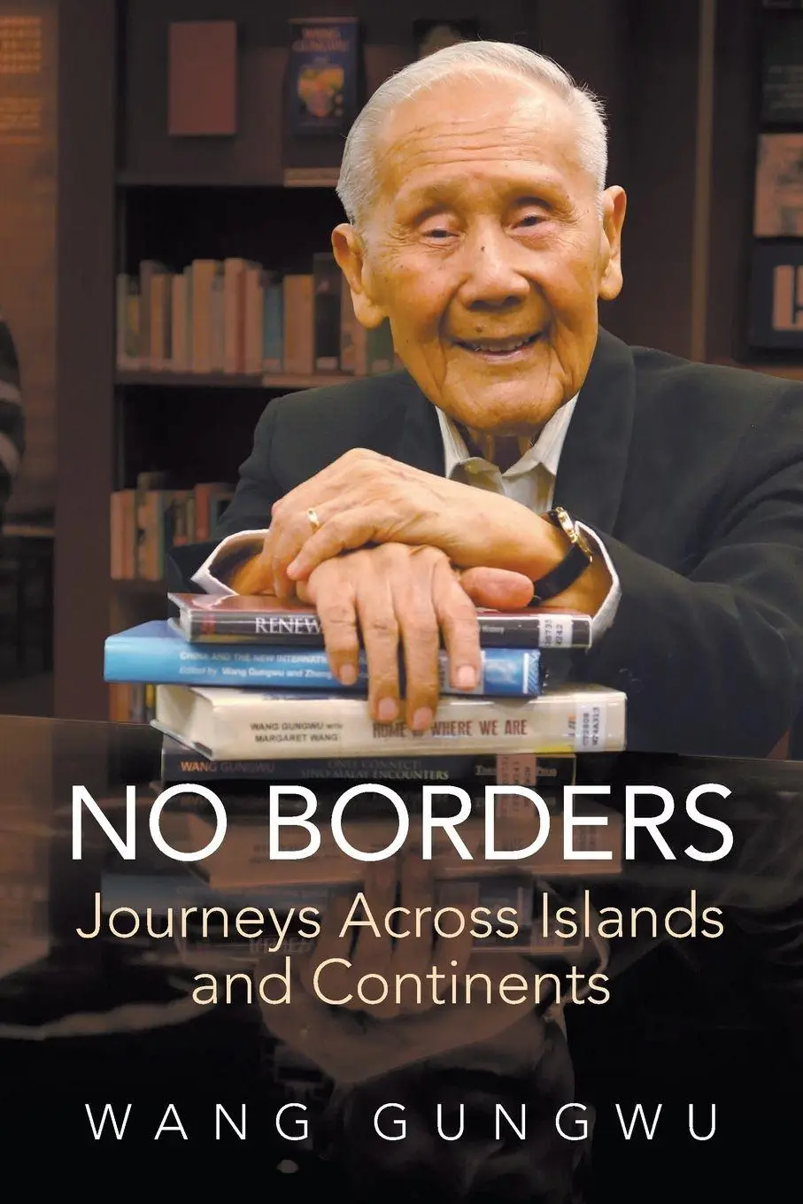 Cover: 9789819829392 | NO BORDERS | JOURNEYS ACROSS ISLANDS AND CONTINENTS | Wang Gungwu