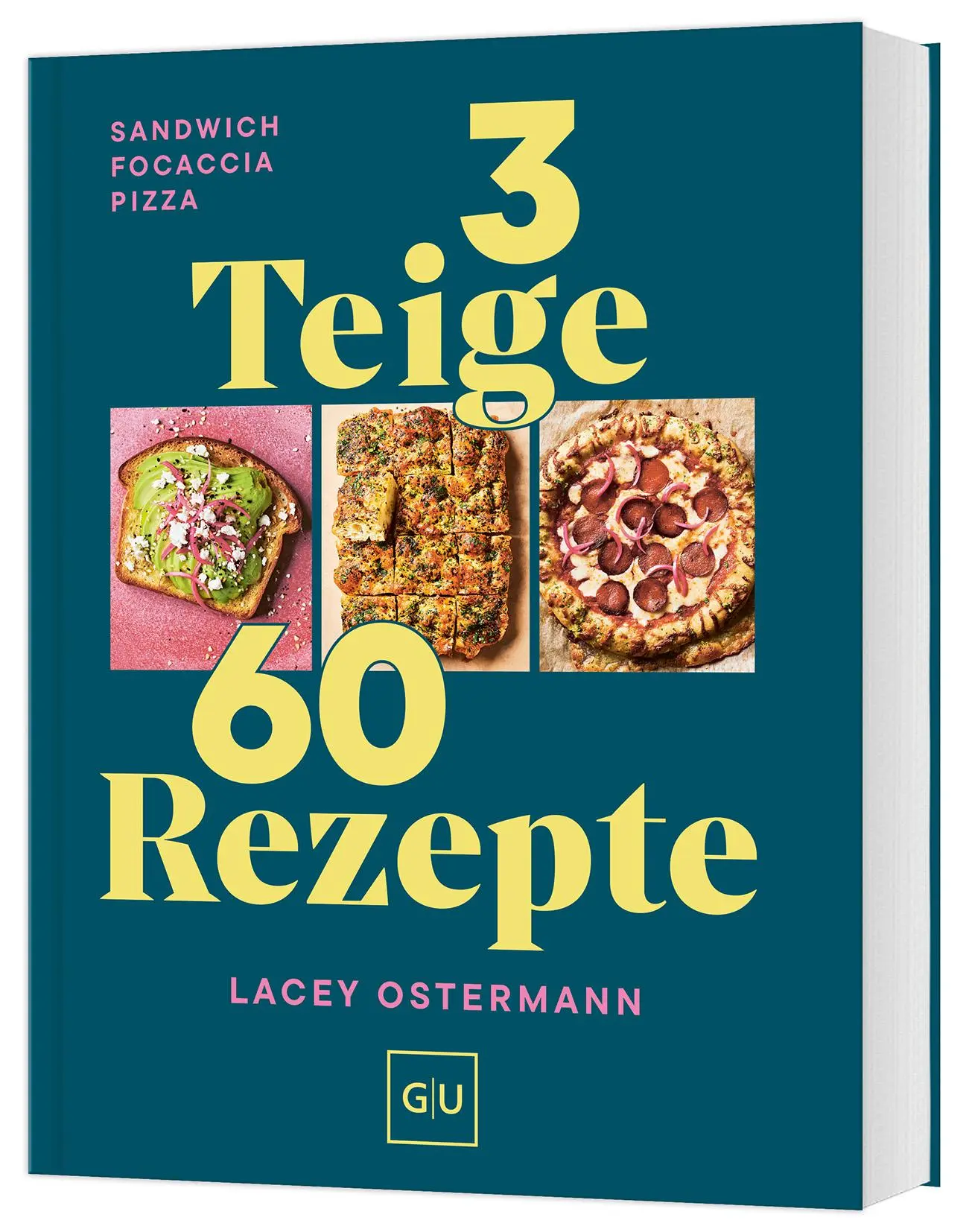Cover: 9783833899492 | 3 Teige - 60 Rezepte | Sandwich Focaccia Pizza | Lacey Ostermann