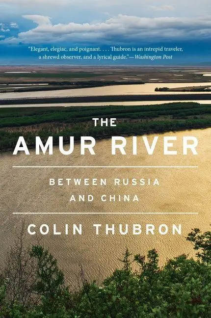 Cover: 9780063099692 | The Amur River | Between Russia and China | Colin Thubron | Buch