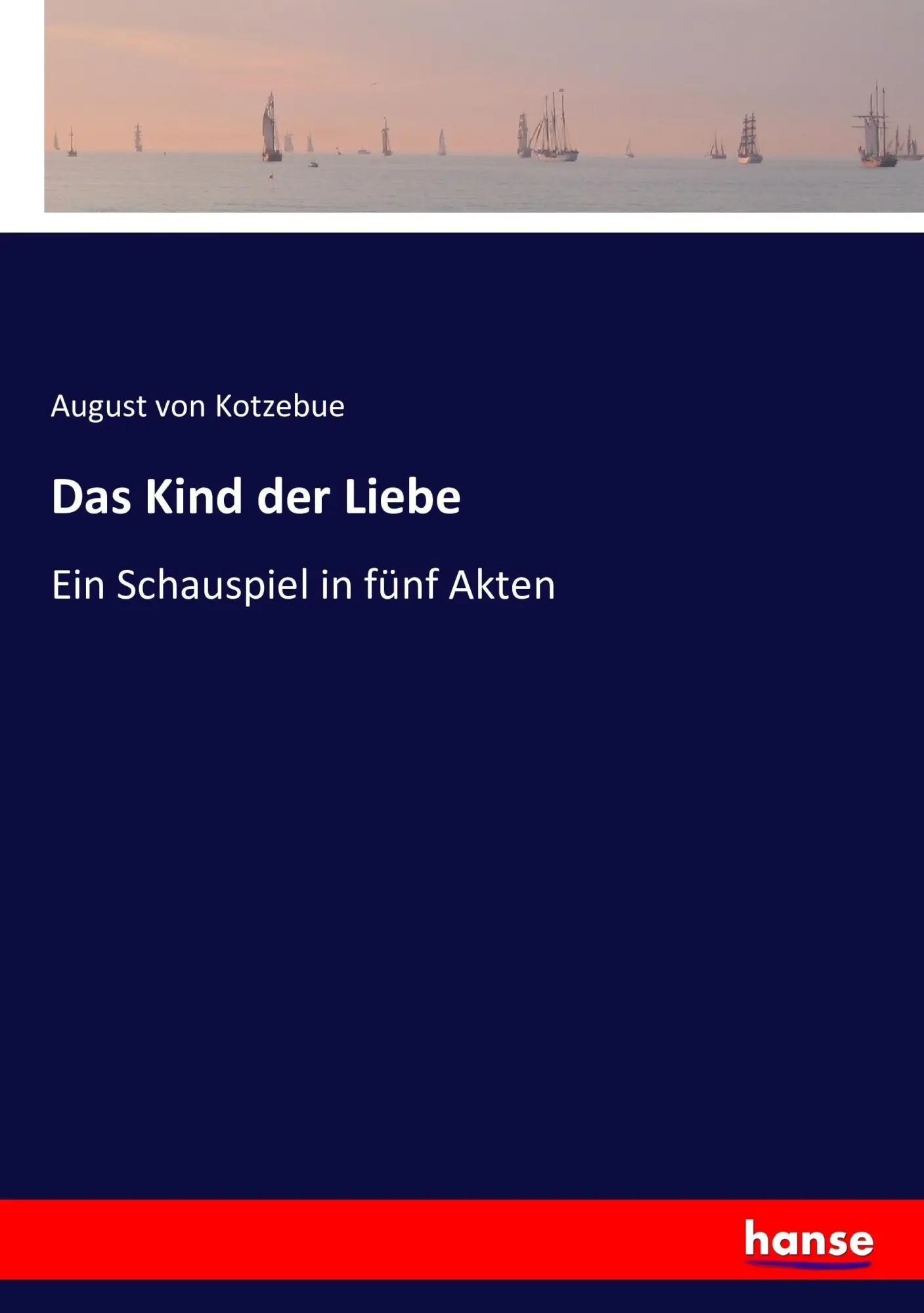 Cover: 9783743459892 | Das Kind der Liebe | Ein Schauspiel in fünf Akten | Kotzebue | Buch