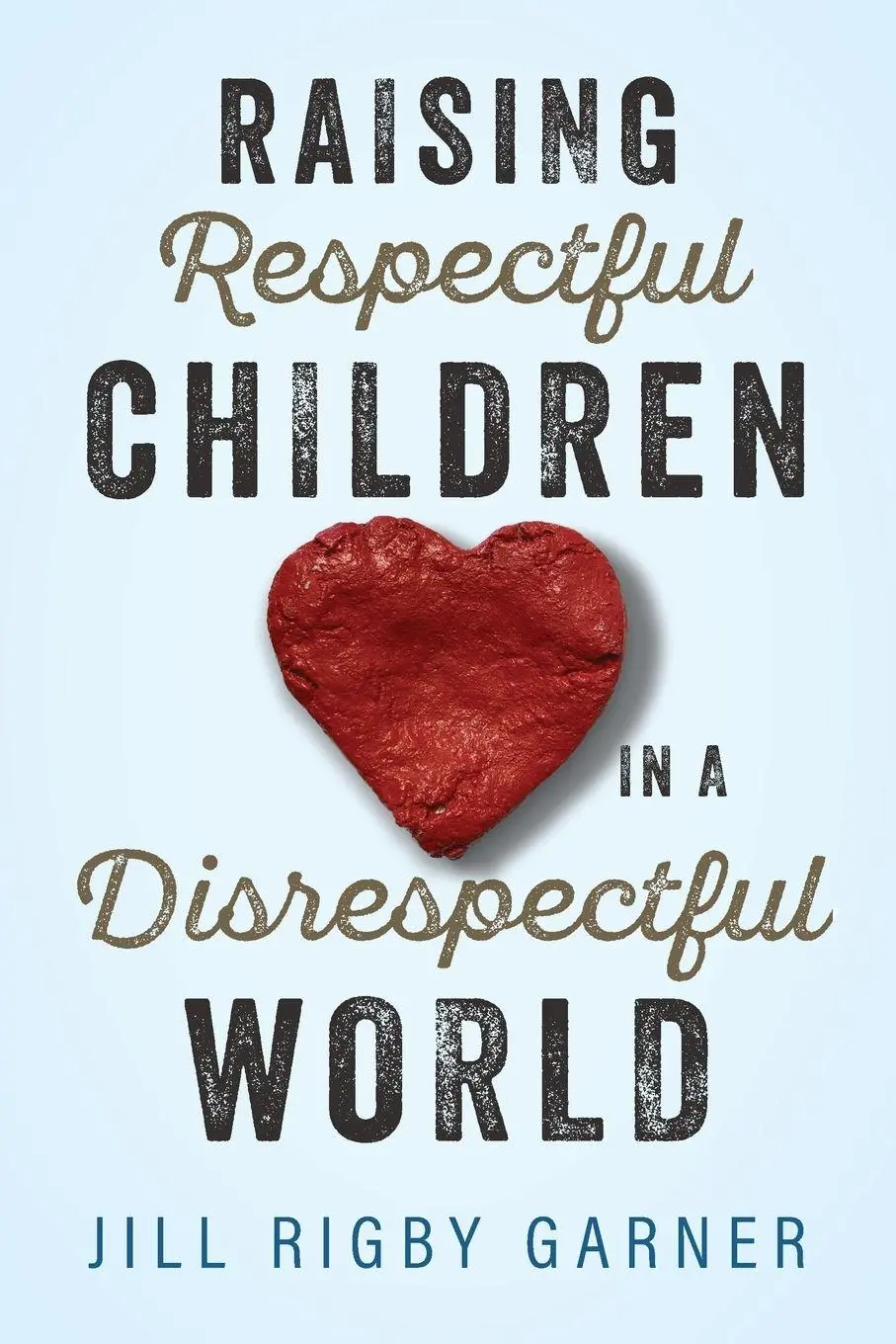 Cover: 9781951350093 | Raising Respectful Children in a Disrespectful World (3rd Edition)
