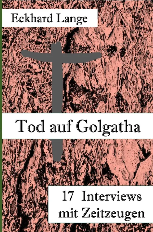 Cover: 9783758410093 | Tod auf Golgatha | 17 Interviews mit Zeitzeugen | Eckhard Lange | Buch