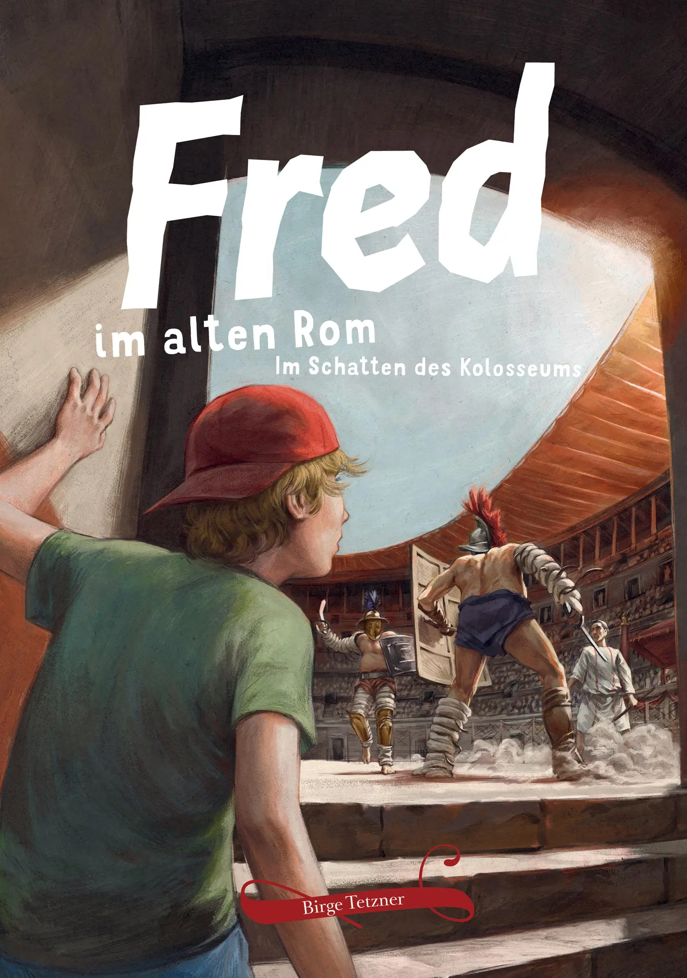 Cover: 9783981920093 | Fred im alten Rom | Im Schatten des Kolosseums | Birge Tetzner | Buch