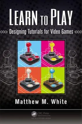 Cover: 9781482220193 | Learn to Play | Designing Tutorials for Video Games | Matthew M White