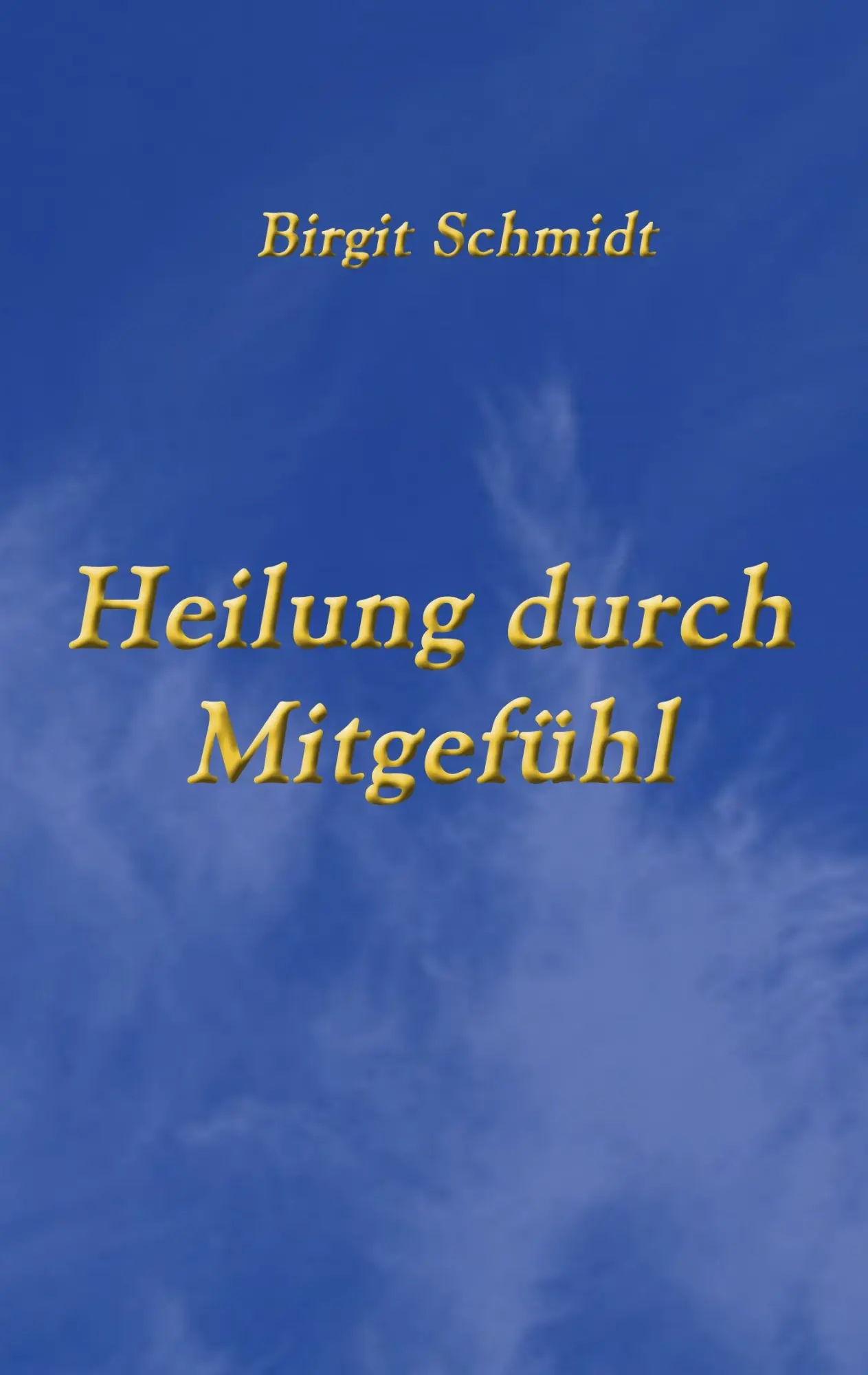Cover: 9783839120293 | Heilung durch Mitgefühl | Birgit Schmidt | Taschenbuch | 96 S. | 2011