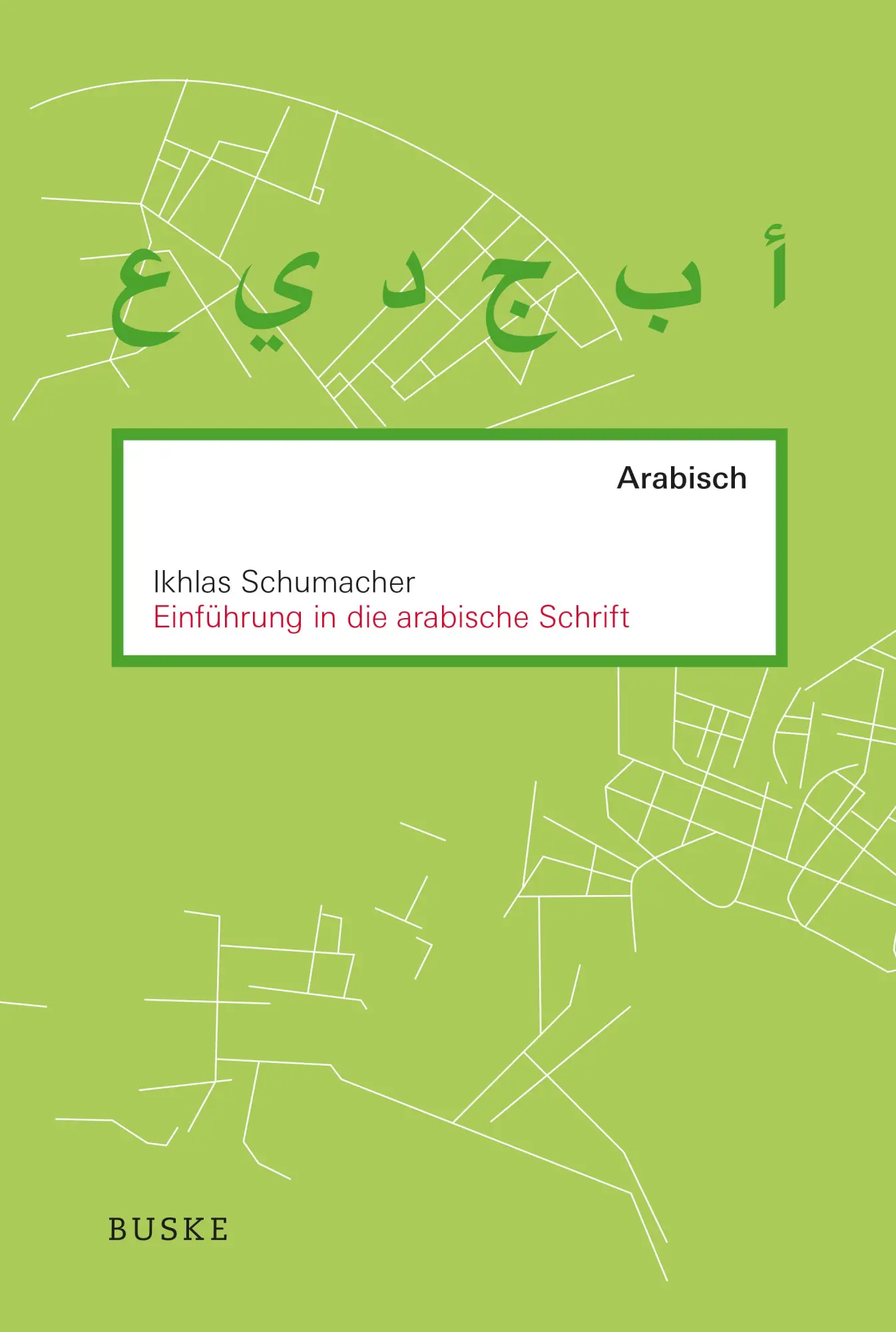 Cover: 9783967690293 | Einführung in die arabische Schrift | Ikhlas Schumacher | Taschenbuch