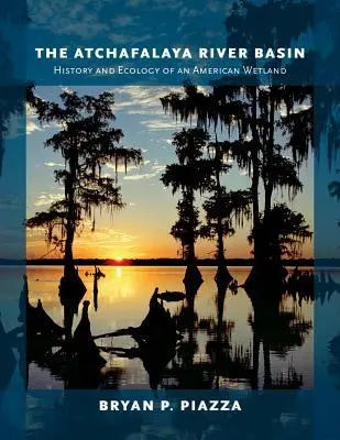 Cover: 9781623490393 | The Atchafalaya River Basin | Bryan P Piazza | Buch | Englisch | 2014