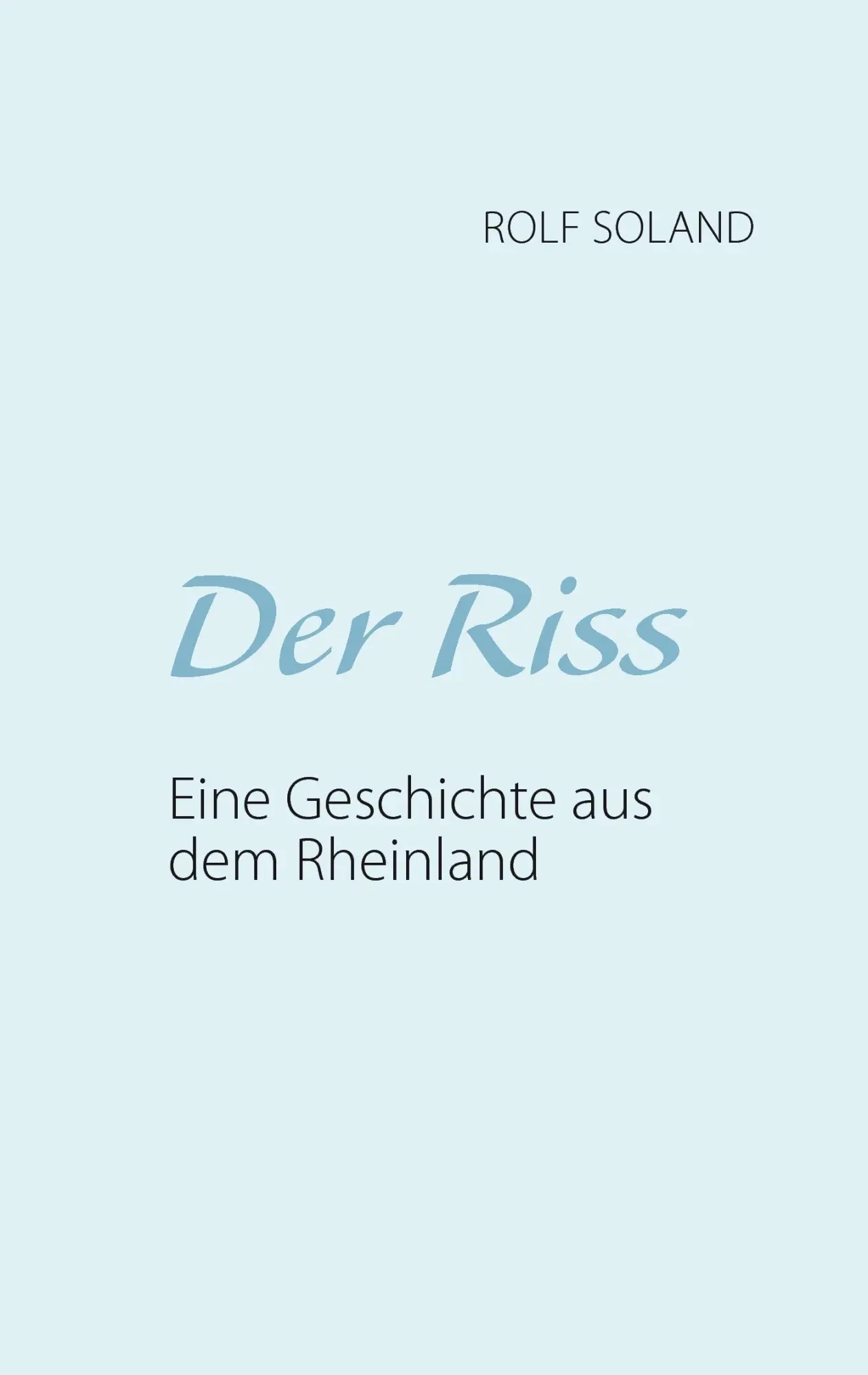 Cover: 9783738680393 | Der Riss | Eine Geschichte aus dem Rheinland | Rolf Soland | Buch