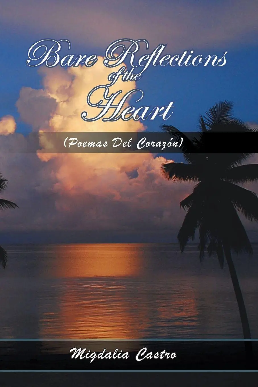 Cover: 9781441530493 | Bare Reflections of the Heart | (Poemas Del Corazón) | Migdalia Castro