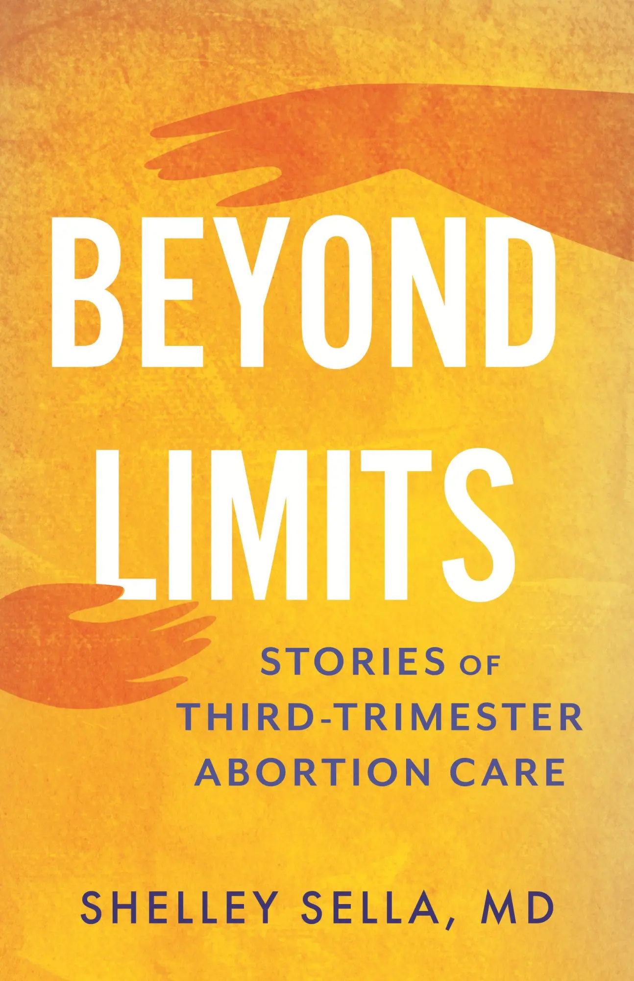 Cover: 9780807020593 | Beyond Limits | Stories of Third-Trimester Abortion Care | Sella