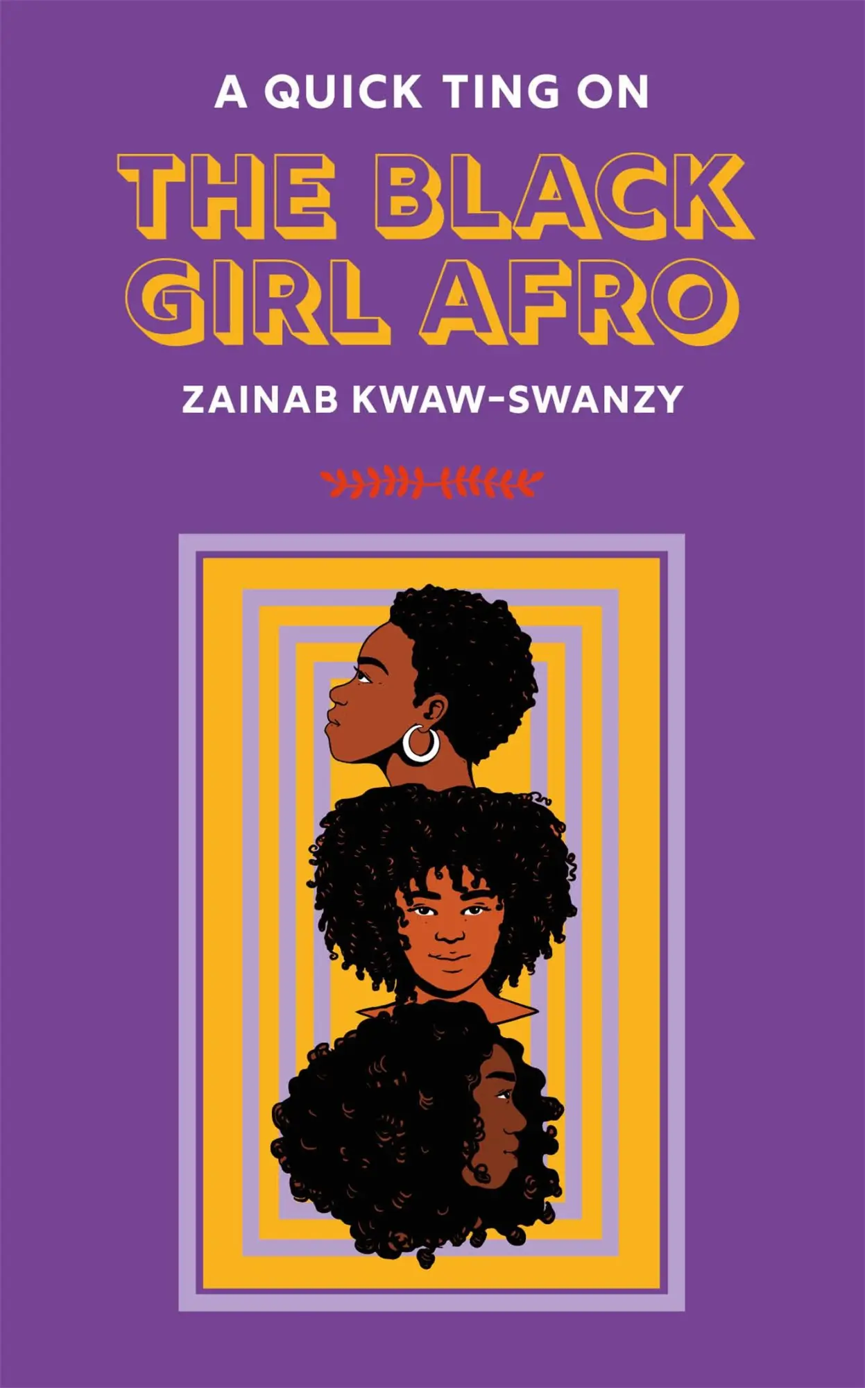 Cover: 9781913090593 | A Quick Ting On: The Black Girl Afro | Zainab Kwaw-Swanzy | Buch
