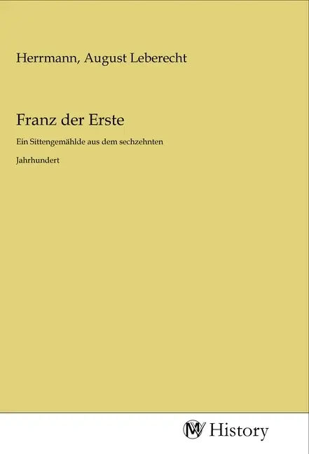 Cover: 9783968720593 | Franz der Erste | Ein Sittengemählde aus dem sechzehnten Jahrhundert
