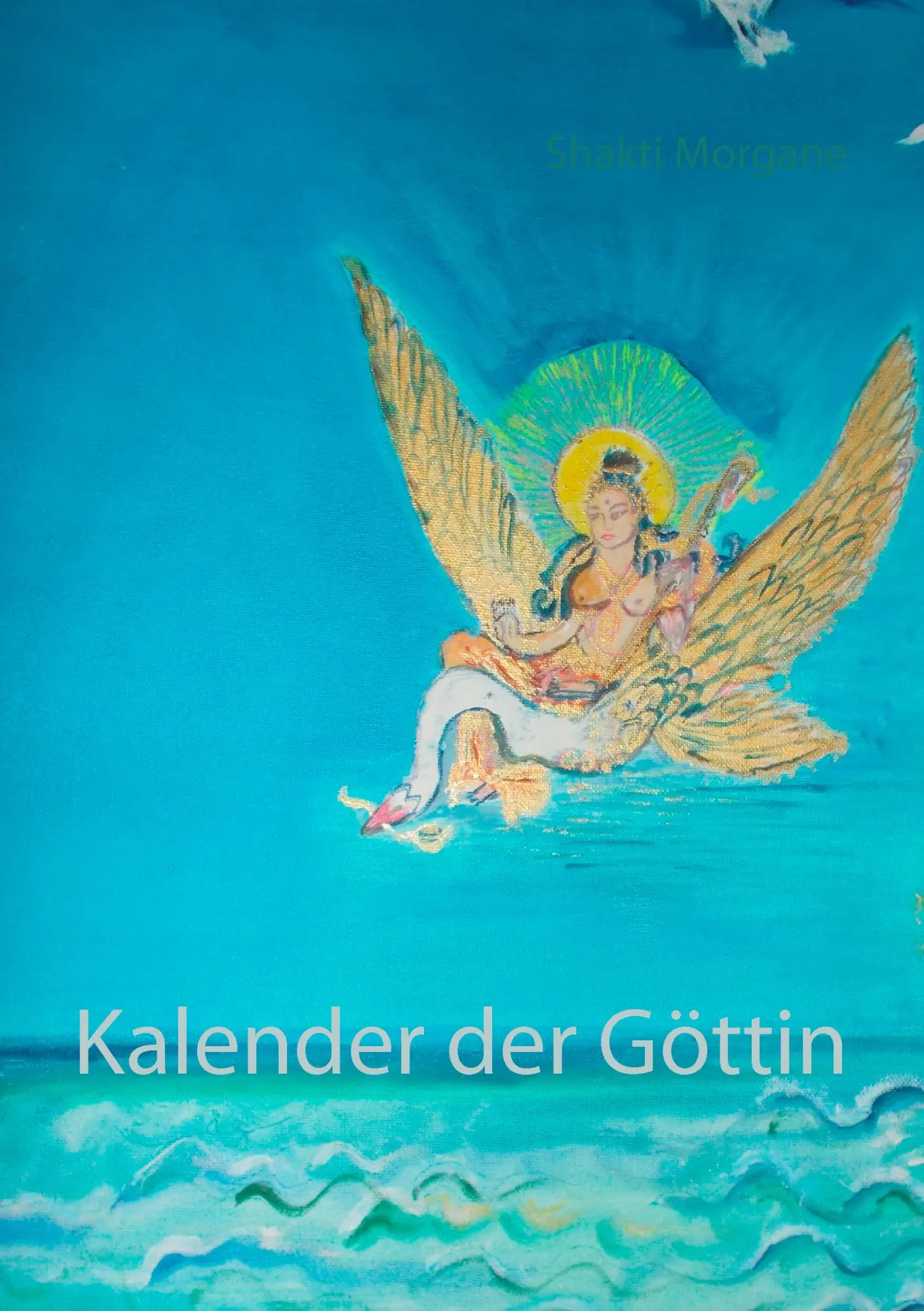 Cover: 9783741210693 | Kalender der Göttin | Shakti Morgane | Taschenbuch | 116 S. | Deutsch