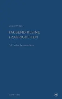Cover: 9783903290693 | Tausend kleine Traurigkeiten | Politische Kommentare | Daniel Wisser