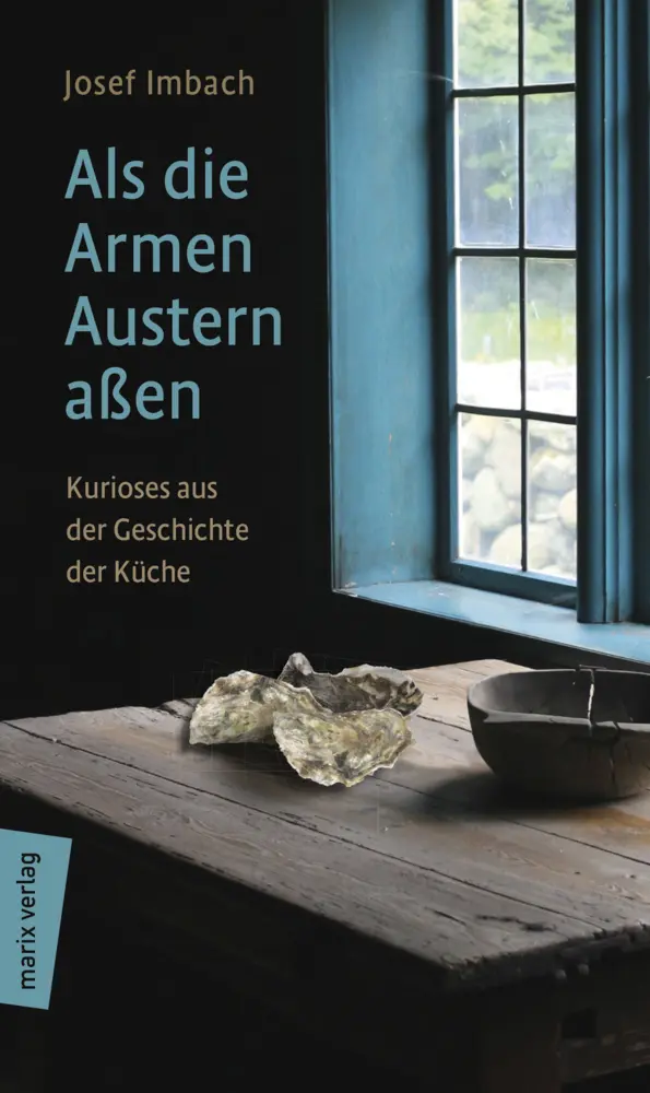 Cover: 9783737410793 | Als die Armen Austern aßen | Kurioses aus der Geschichte der Küche