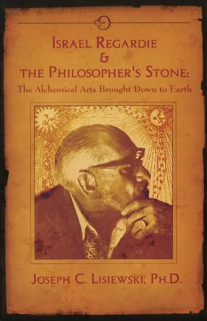 Cover: 9781935150893 | Israel Regardie &amp; The Philosopher's Stone | Joseph C Lisiewski (u. a.)
